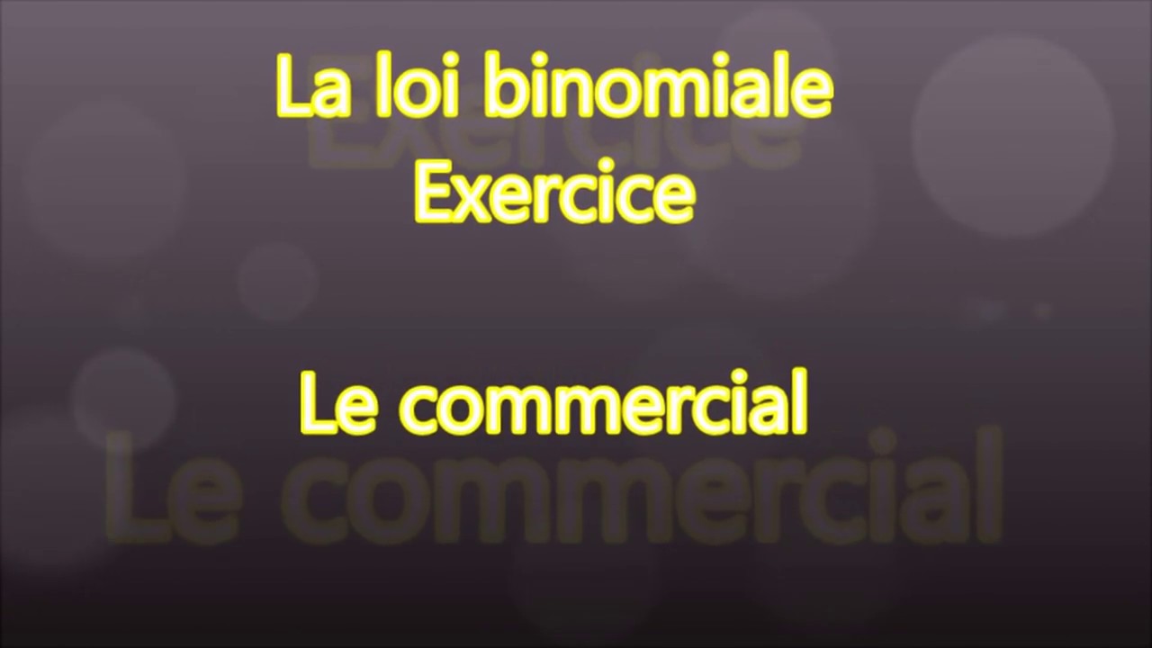 Première - La  Loi Binomiale  B(n,p) -  Exercice  le commercial