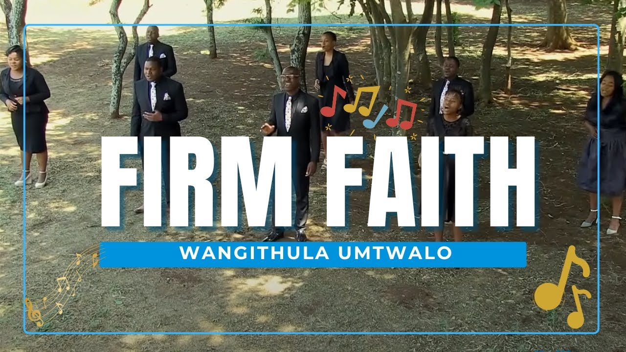 FIRM FAITH || Wangithula Umtwalo