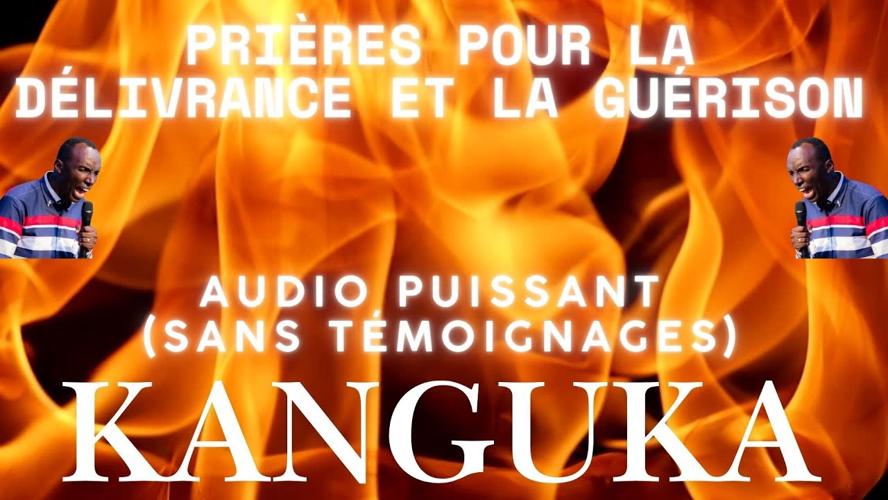 PRIÈRES KANGUKA POUR LA DÉLIVRANCE ET LA GUÉRISON | Audio puissant (Sans Témoignages)