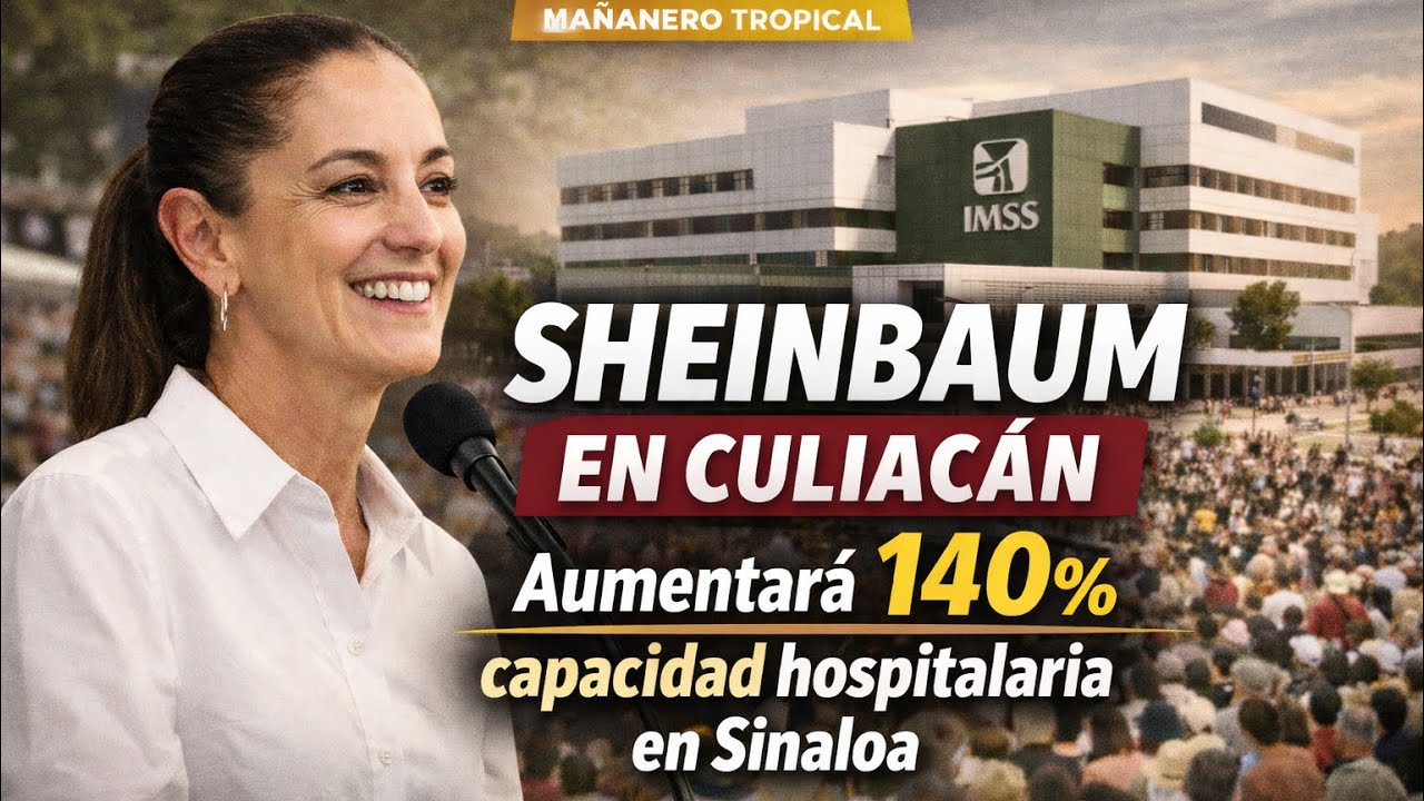 Claudia Sheinbaum en Culiacán : Nuevo Hospital del IMSS aumentará 140% la capacidad en Sinaloa