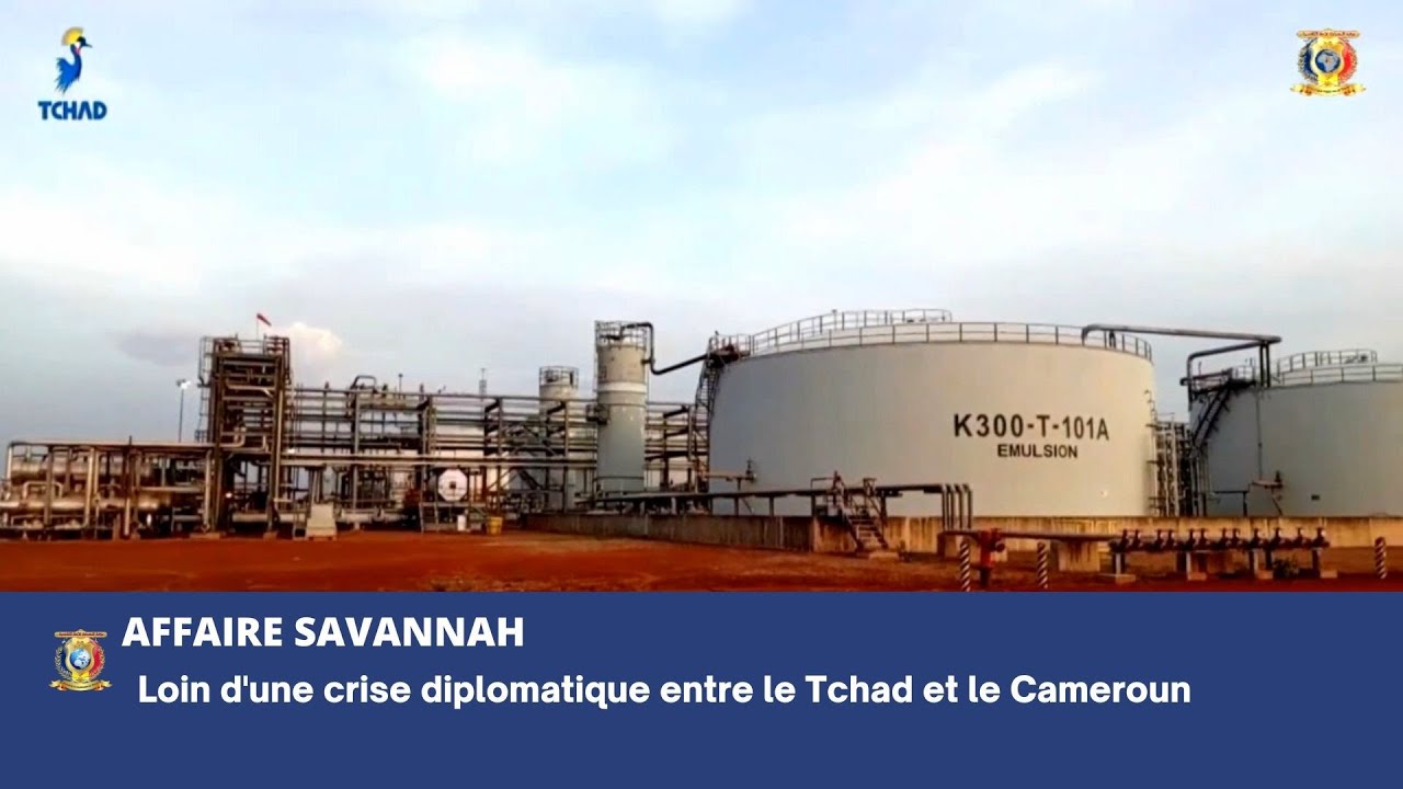 AFFAIRE SAVANNAH - Loin d'une crise diplomatique entre le Tchad et le Cameroun