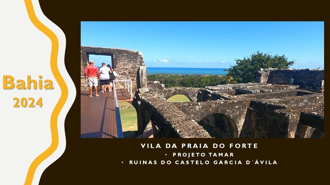 BAHIA PARTE 3:   VilLA DA PRAIA DO FORTE - PROJETO TAMAR E CASTELO GARCIA D´ÁVILA