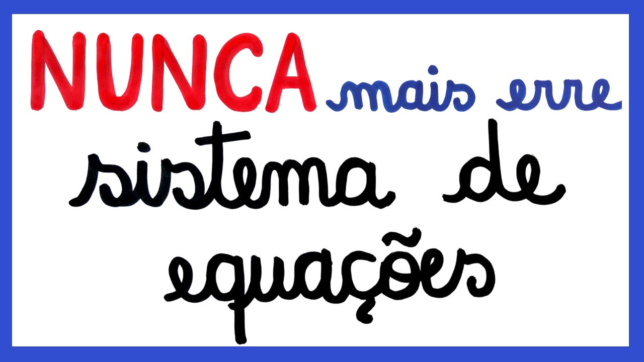NUNCA MAIS ERRE SISTEMA DE EQUAÇÕES!!