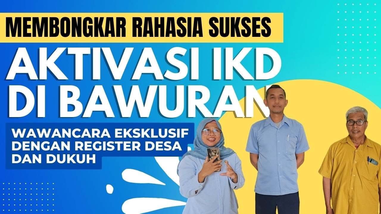 Membongkar Rahasia Sukses Aktivasi IKD di Bawuran: Wawancara Eksklusif dengan Register Desa & Dukuh