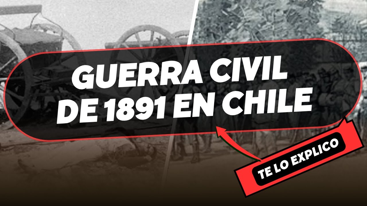 La Guerra Civil de 1891 en Chile: Historia, etapas, causas y consecuencias