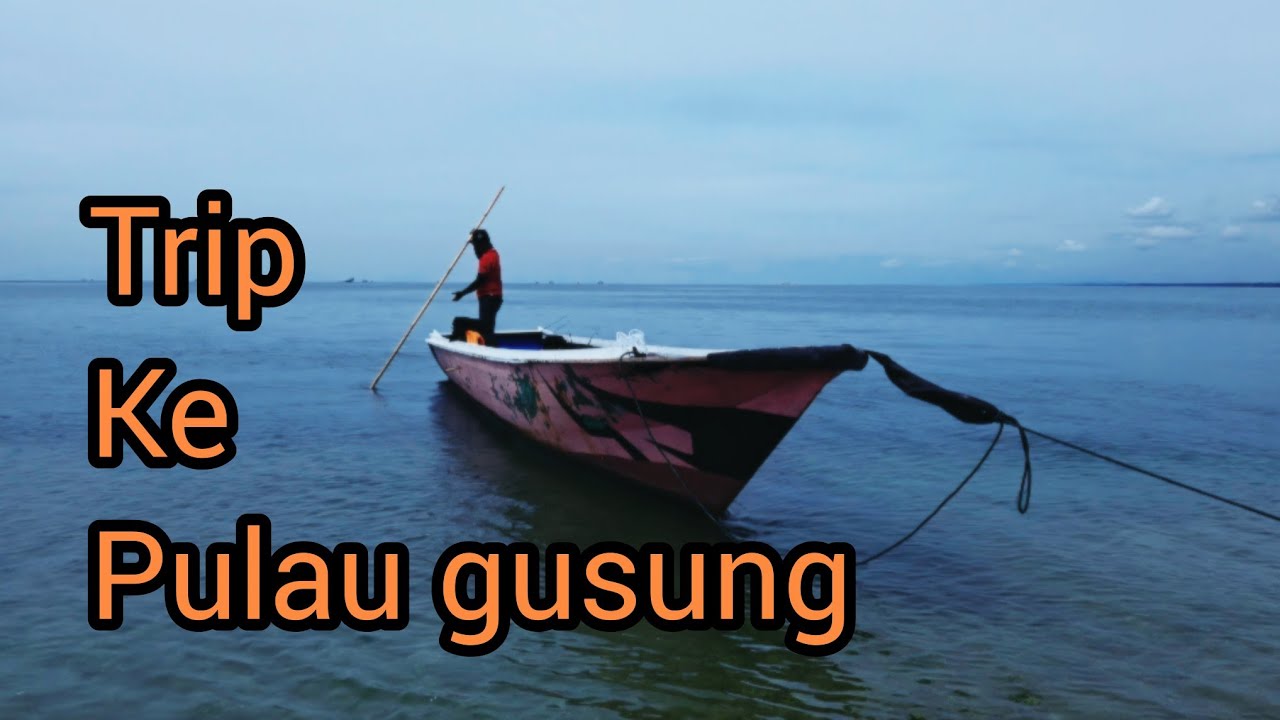 Trip ke pulau gusung