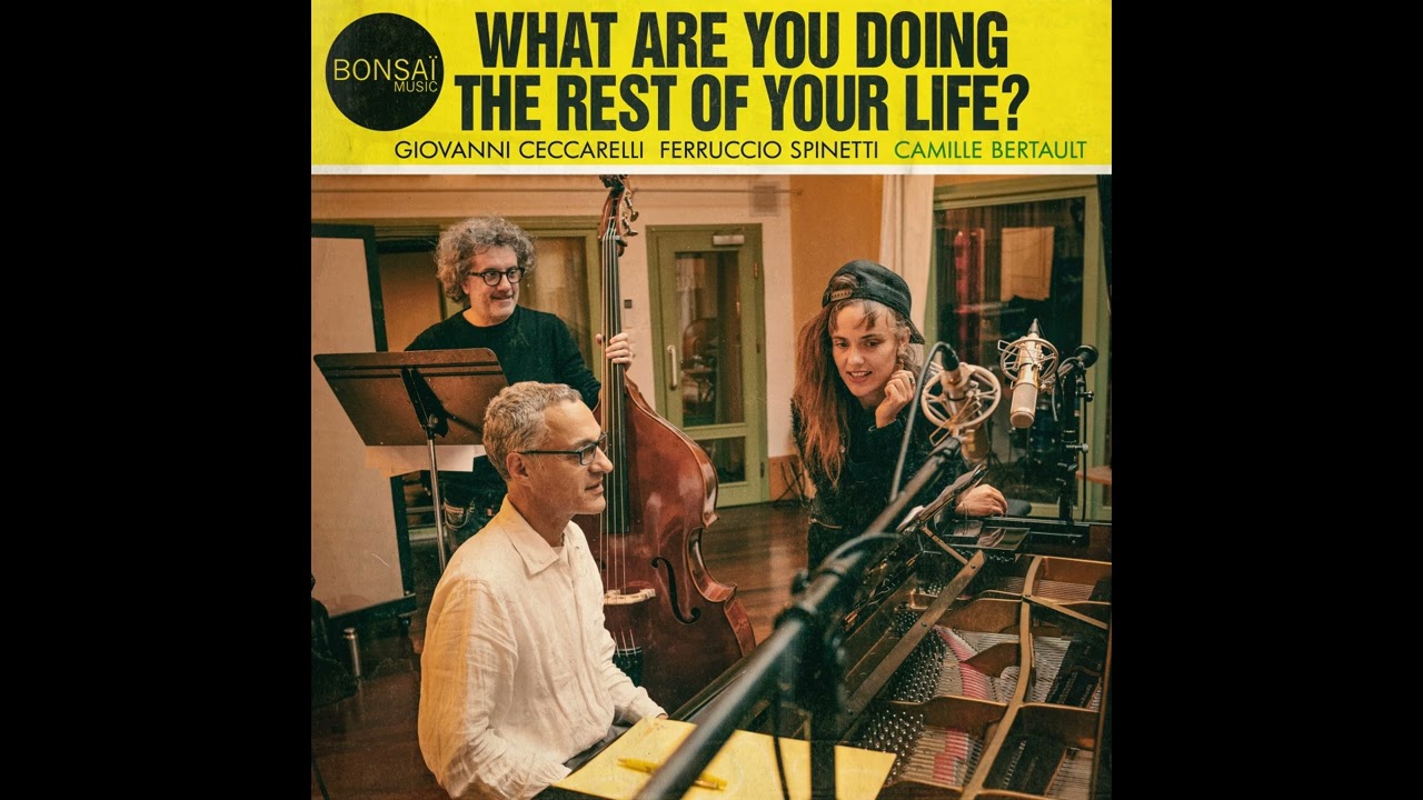 Giovanni Ceccarelli, Ferruccio Spinetti, Camille Bertault - What Are You Doing the Rest of Your Life