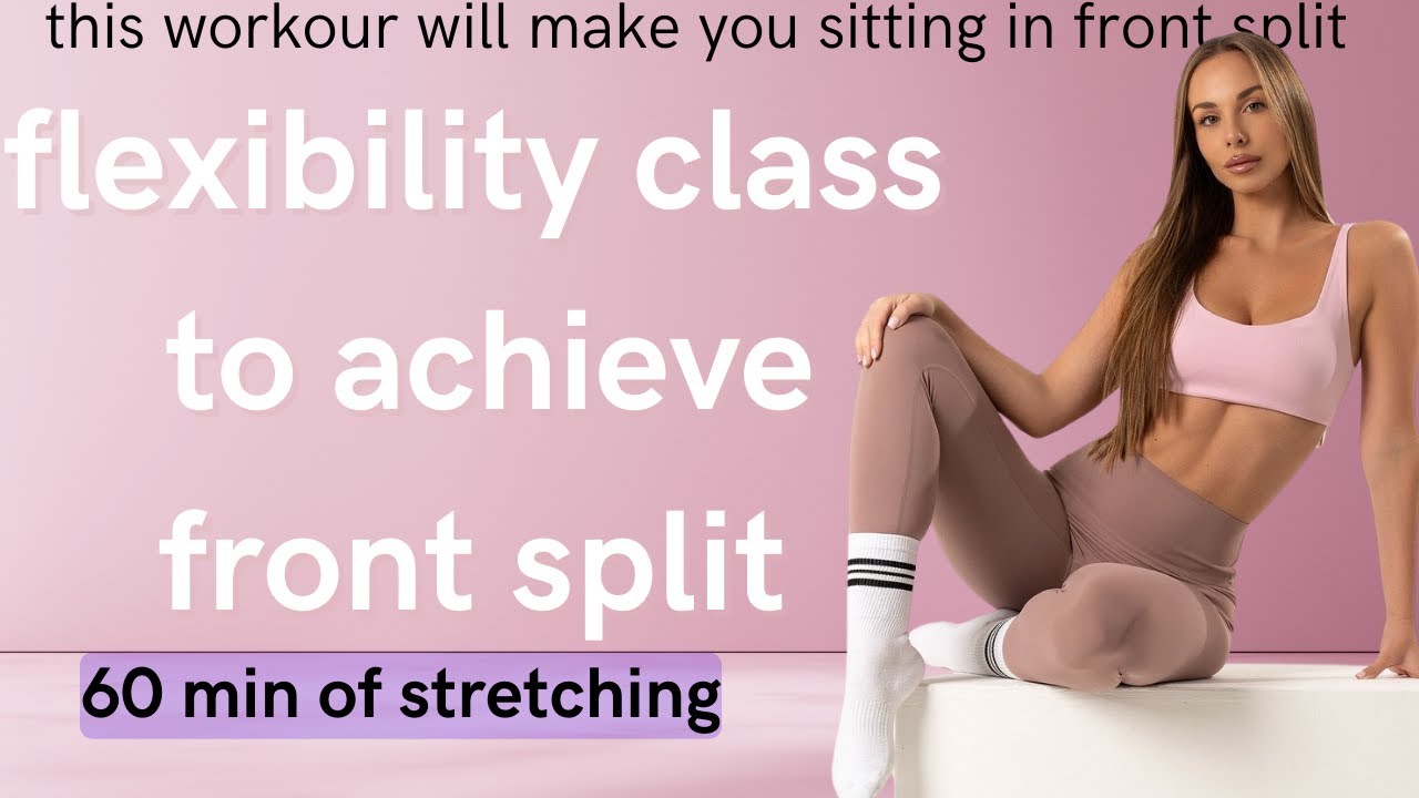 60-Minute Flexibility Workout for Front Split | Full Body Stretch Routine