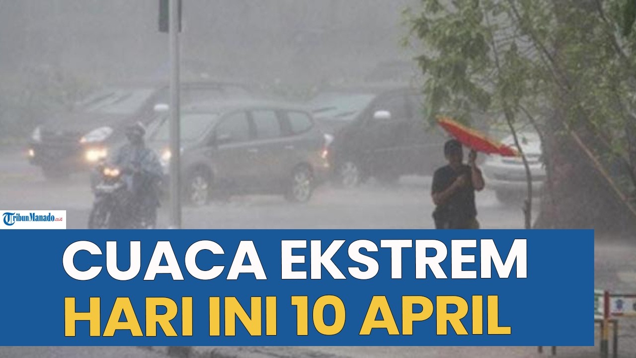 PERINGATAN CUACA EKSTREM HARI INI JUMAT 10 APRIL 2026 DIBEBERAPA WILAYAH INDONESIA