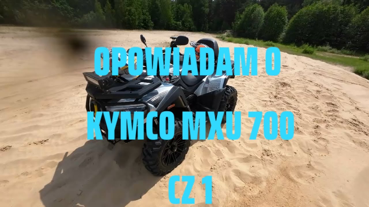 OPOWIADAM O KYMCO MXU 700  CZ.1