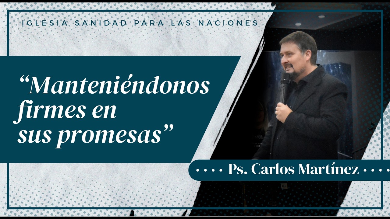 Manteniéndonos firmes en sus promesas - Ps. Carlos Martínez
