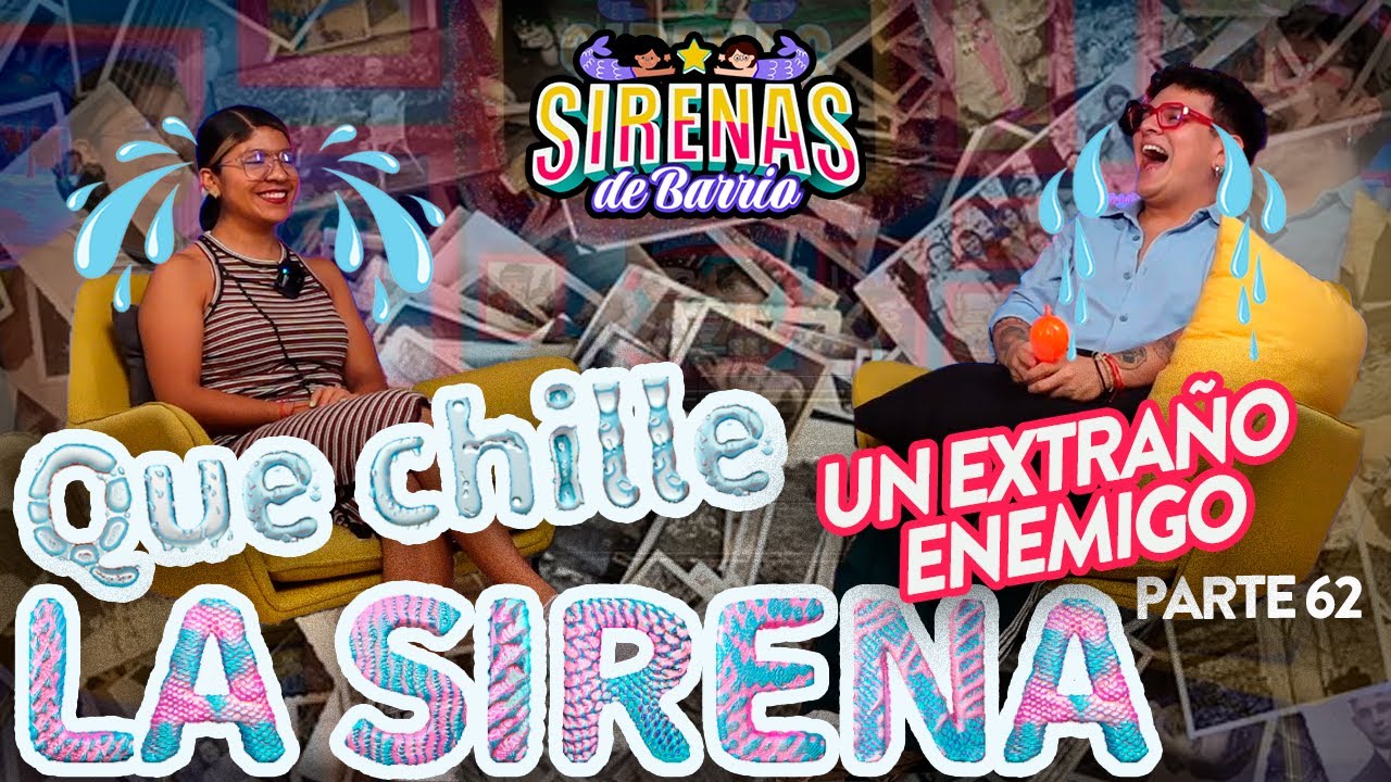 QUE CHILLE LA SIRENA Pt 62 | UN EXTRAÑO ENEMIGO Ep.69 |  Sirenas de Barrio