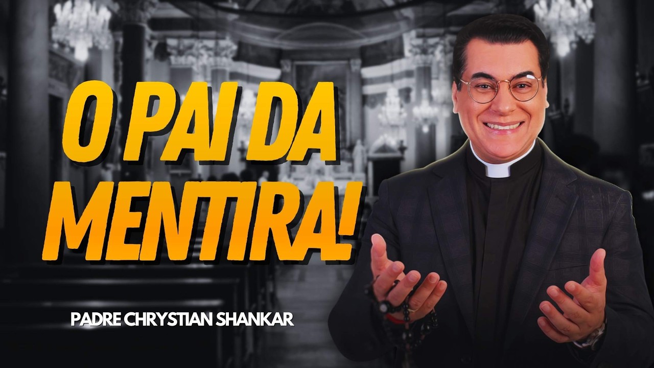 O pai da mentira! Pe Chrystian Shankar  ✝️