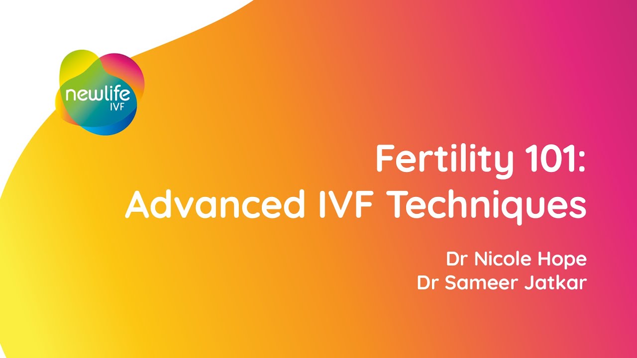 Advanced IVF - What can the Newlife IVF offer you to improve outcomes?