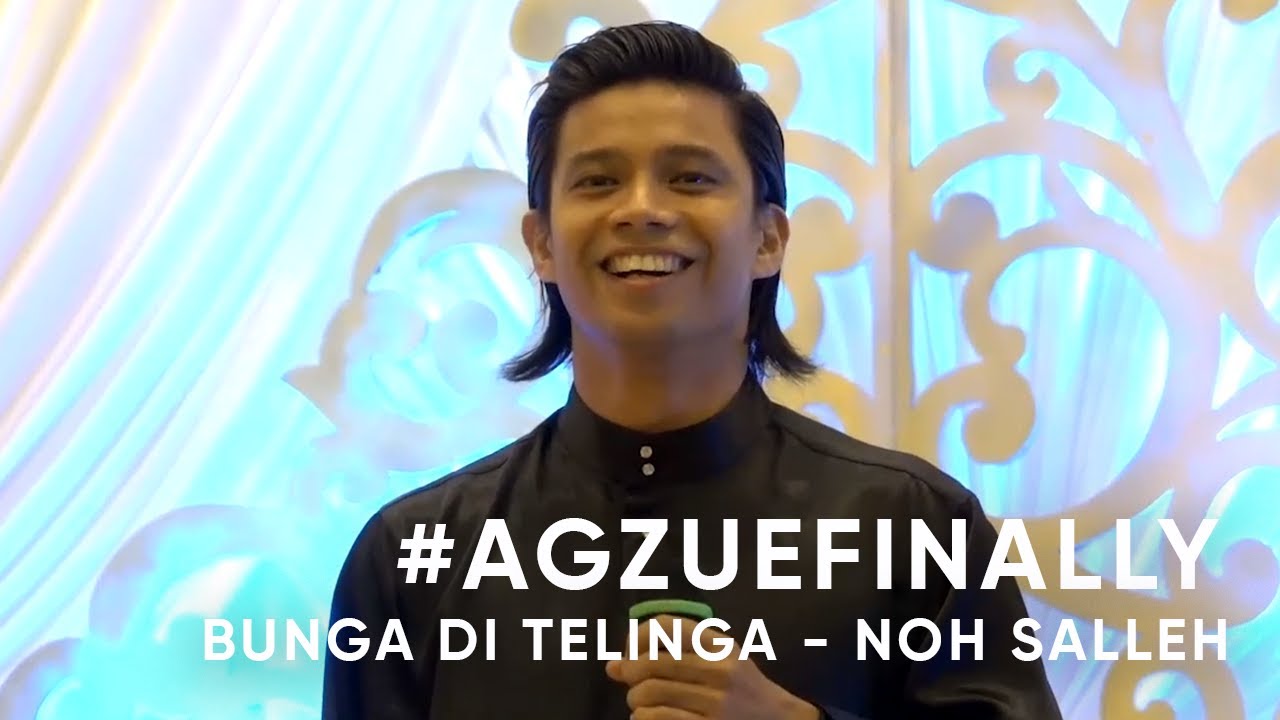 #AGZUEFINALLY - BUNGA DI TELINGA BY NOH SALLEH