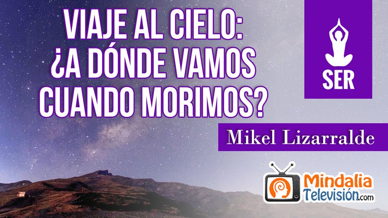 Viaje al cielo: ¿a dónde vamos cuando morimos?, por Mikel Lizarralde