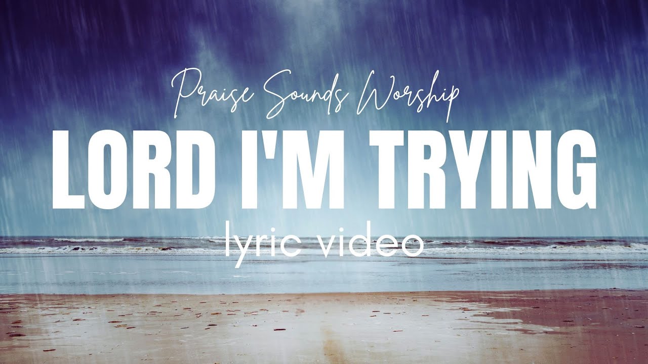 Lord I’m Trying (Lyric Video)🙏 | Calm Emotional Gospel Worship Song | Praise Sounds Worship