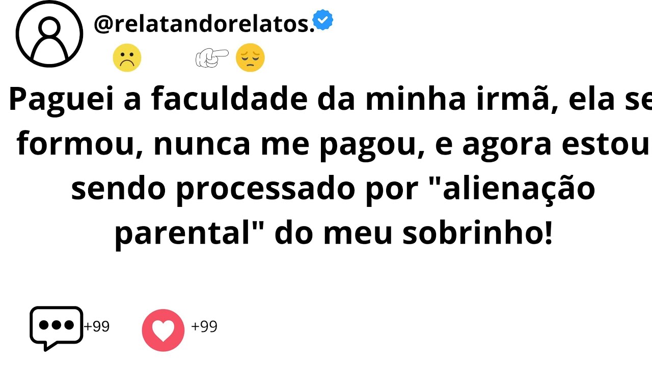 Paguei a faculdade da minha irmã, ela se formou, nunca me pagou, e agora estou sendo processado...