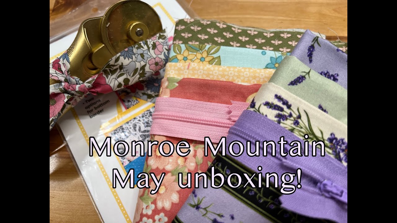 MONROE MOUNTAIN - May Box - BATTLE OF THE QUILTING SUBSCRIPTION BOXES - Spring 2023-  *SPOILERS*