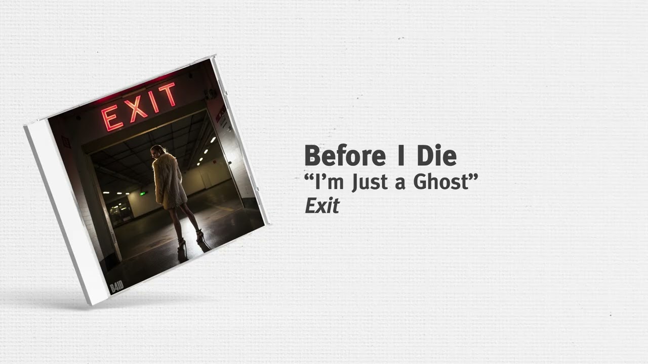 Before I Die - “I'm Just a Ghost”