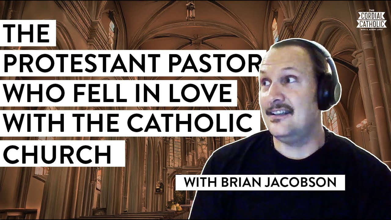 The Protestant Pastor Who Fell in Love with the Catholic Church (w/ Brian Jacobson)