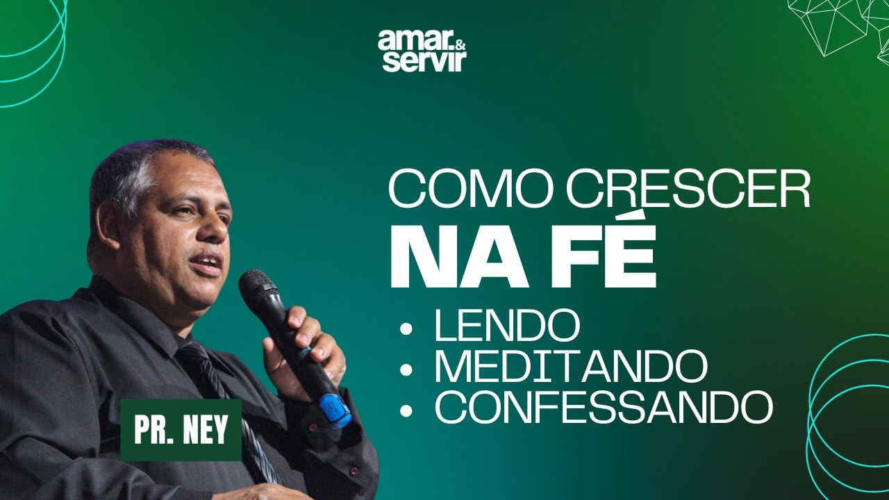 COMO CRESCER NA FÉ! - PR. NEY | DOMINGO 10H00 | AMAR E SERVIR - ZONA SUL