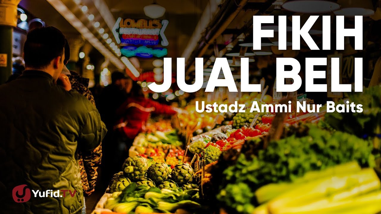 Fikih Jual Beli - Ustadz Ammi Nur Baits