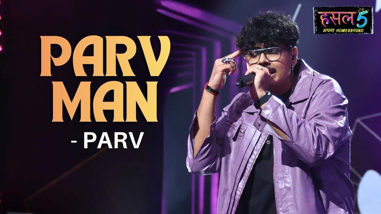 Parv Man | Parv | Hustle 5 Apna Homeground