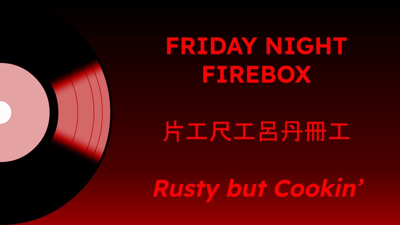 Friday Night Firebox RUSTY BUT COOKIN' - 片工尺工呂丹冊工 | Stemtrax Records