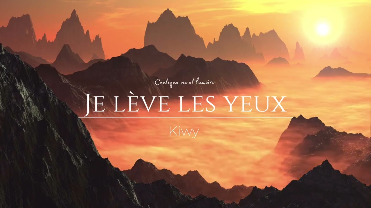 Cantique Vie et Lumière : Je lève les yeux - Kiwy