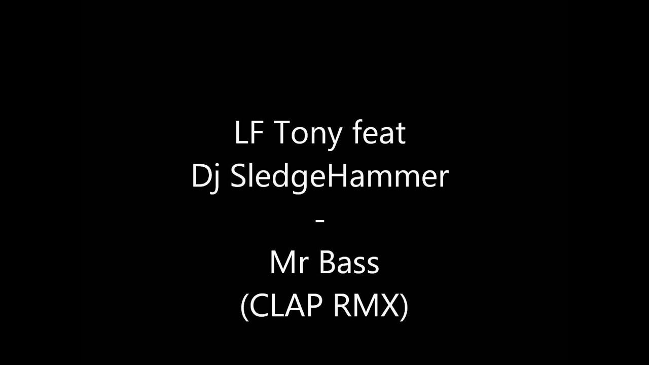 LF Tony feat DJ SledgeHammer - Mr Bass (Clap RMX)