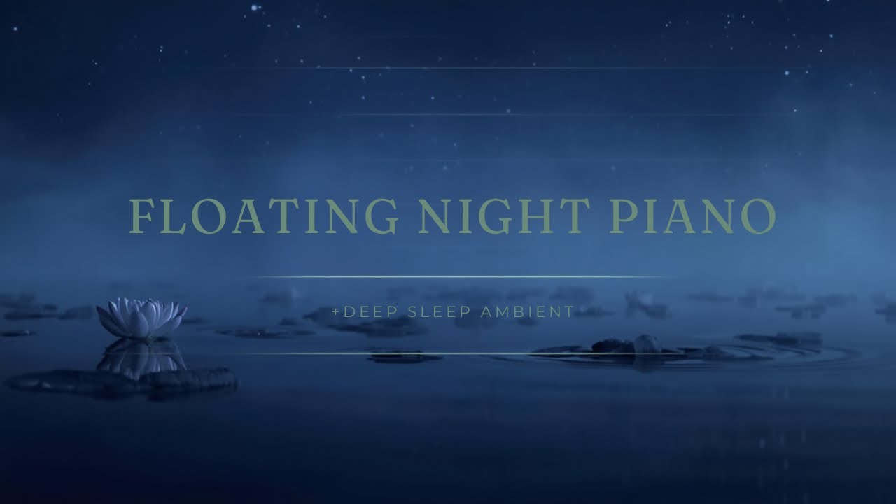 Deep Sleep Piano 🌙 Floating Night Calm for Insomnia & Stress Relief