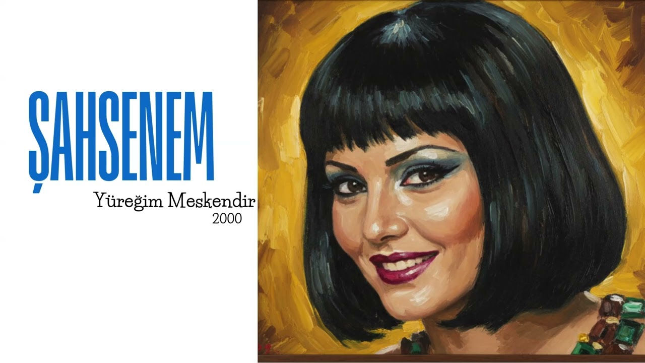 Şahsenem  / Yüreğim Meskendir/2000