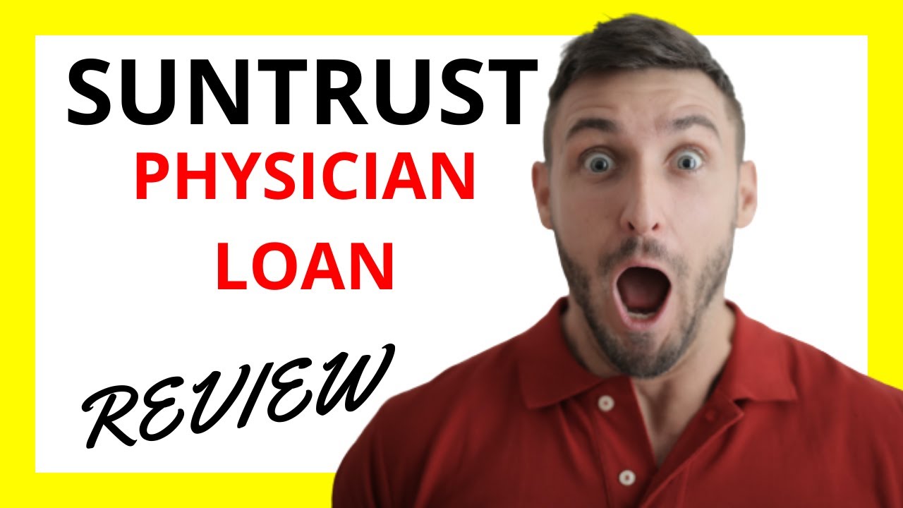 🔥 SunTrust Physician Loan Review: Pros and Cons