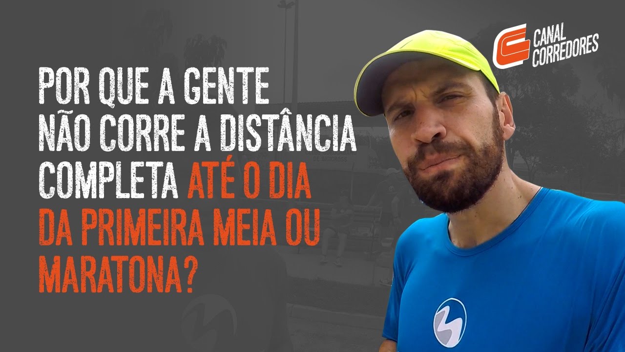 Por que não corremos a distância completa até o dia da primeira meia ou maratona?