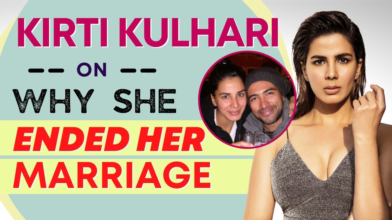 Kirti Kulhari on ENDING her marriage: 'I tried to save it but could not'