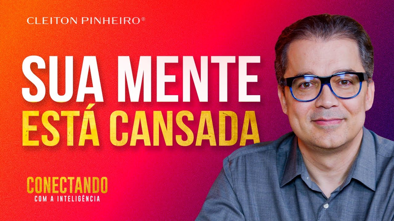 Como me libertar do cansaço mental? l Conectando com a Inteligência #250