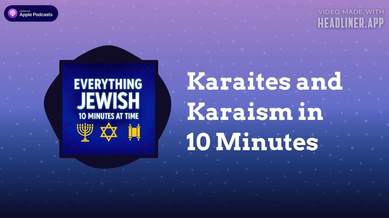 Karaites and Karaism in 10 Minutes | Everything Jewish - 10 Minutes at a Time