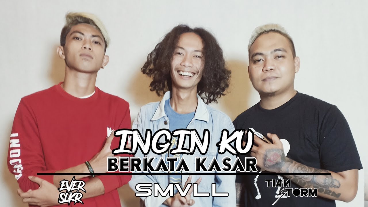 SMVLL Ft TIAN STORM x EVER SLKR - INGIN KU BERKATA KASAR