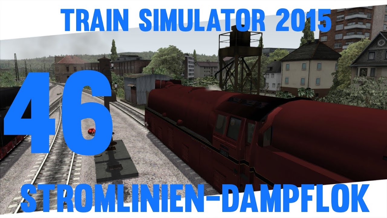 Train Simulator 2015 #46 ★ Stromlinien Dampflok ★ Let´s Play Train Simulator 2015