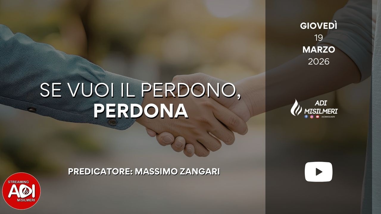 “Se vuoi il perdono, perdona” Culto Settimanale del 19/03/26 || ADI Misilmeri