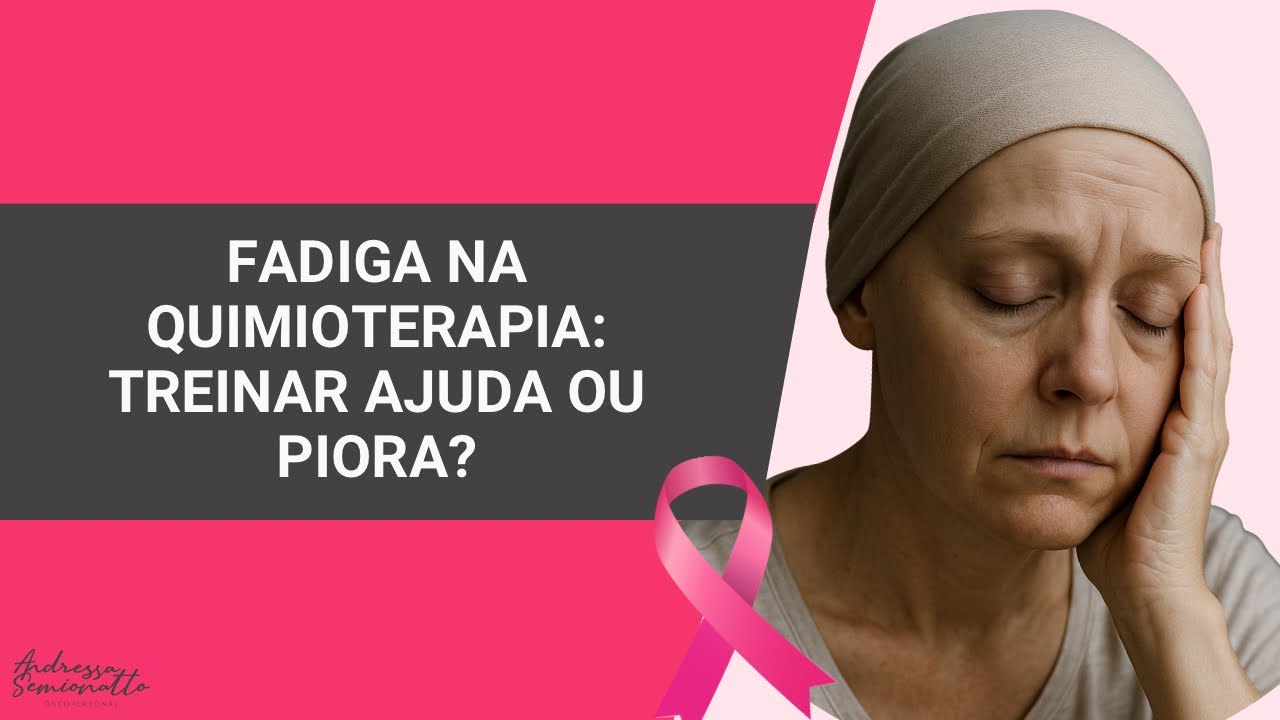 Fadiga na quimioterapia. Treinar ajuda ou piora? 
