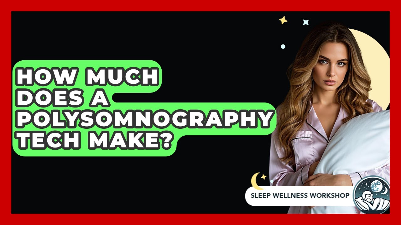 How Much Does A Polysomnography Tech Make? - Sleep Wellness Workshop