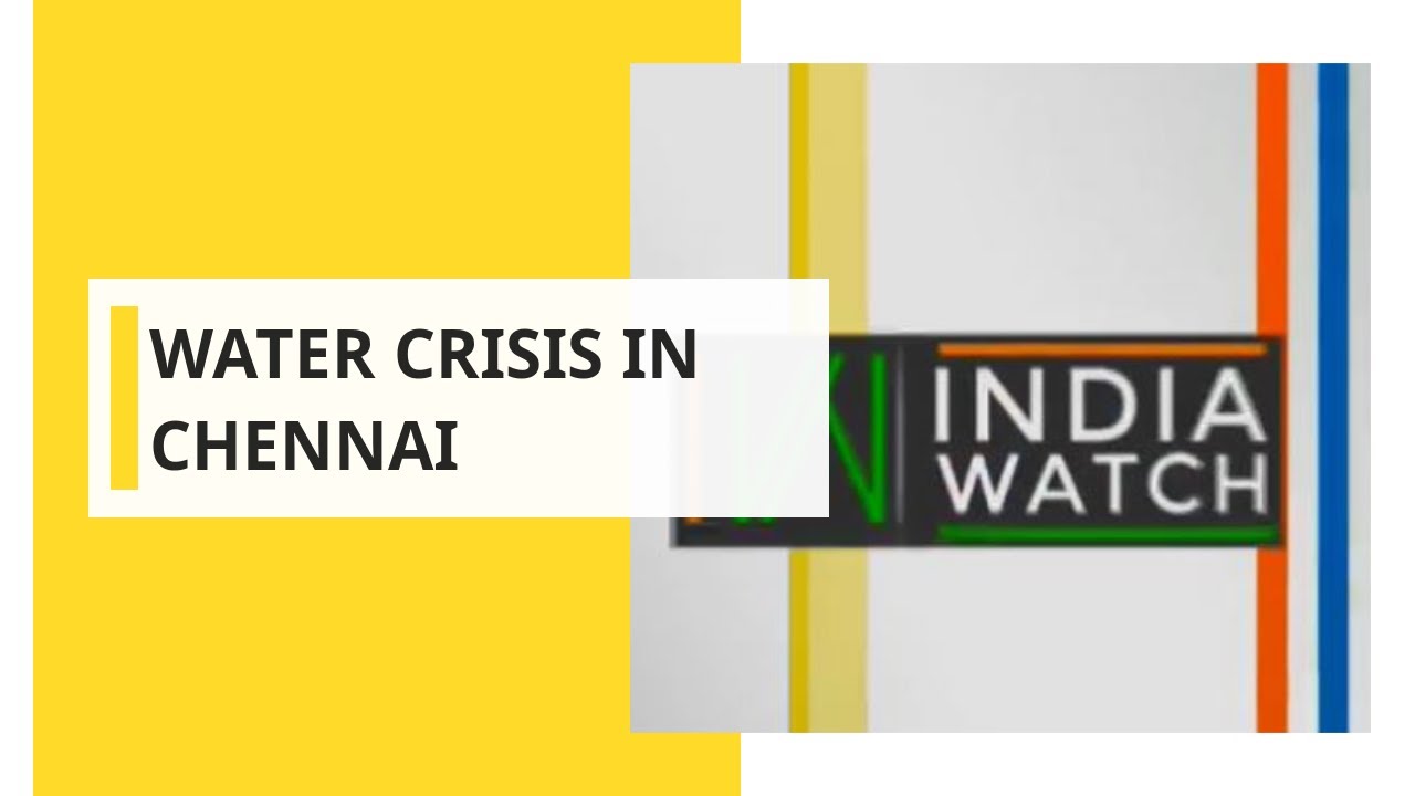 India Watch: Acute Water Shortage in Chennai
