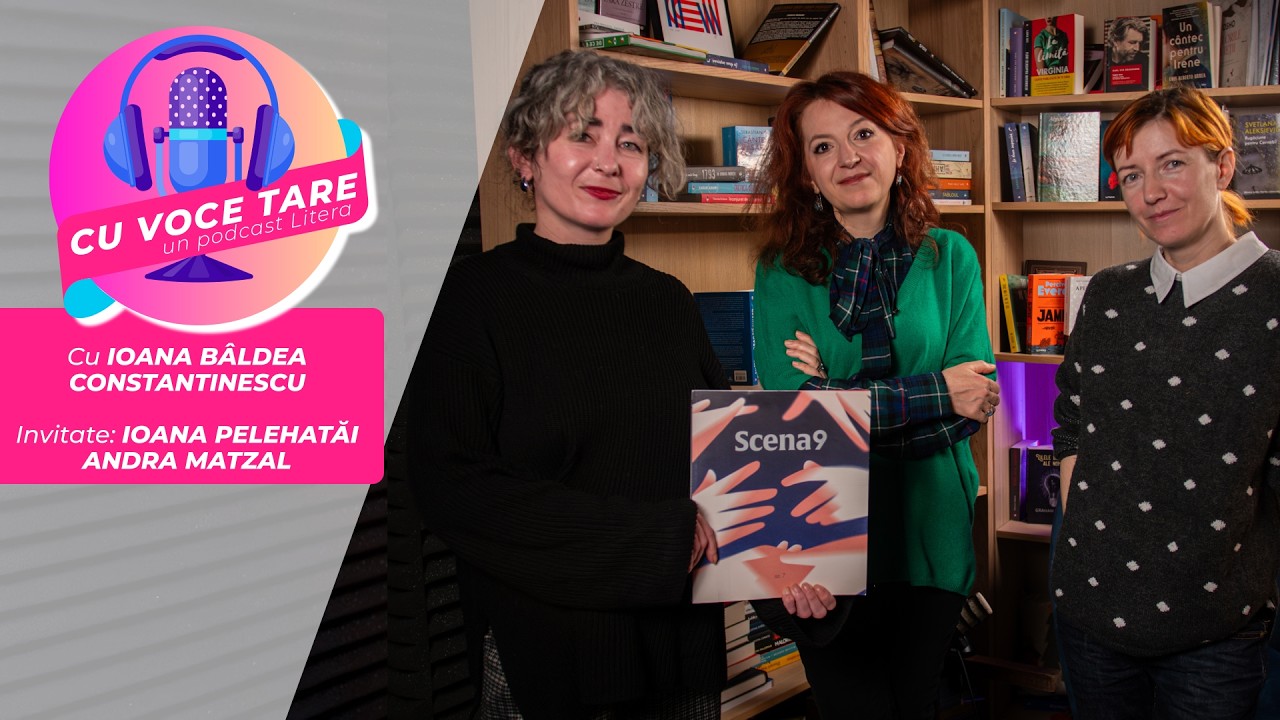 #CuVoceTare I Ioana Bâldea Constantinescu în dialog cu Ioana Pelehatăi și Andra Matzal - SCENA9