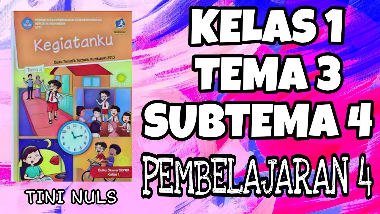 KELAS 1 TEMA 3 SUBTEMA 4 PEMBELAJARAN 4