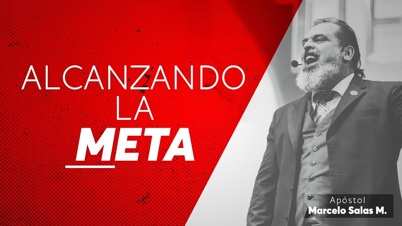 Alcanzando la Meta | Apóstol Marcelo Salas M.