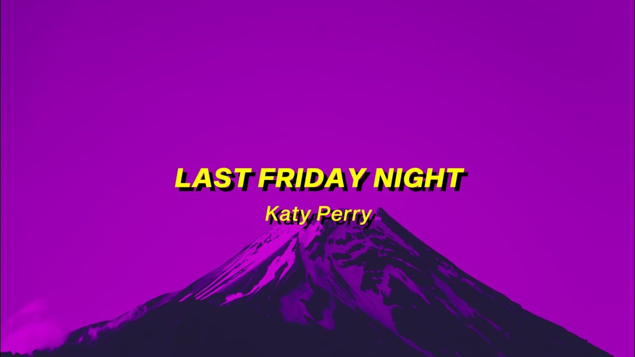 last friday night - katy perry (sped up) lyrics