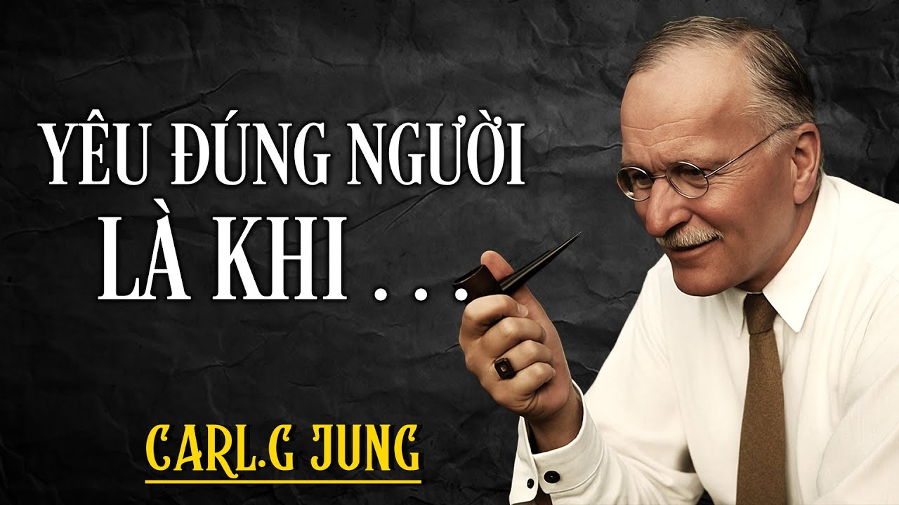 LÀM SAO ĐỂ BIẾT MÌNH ĐANG YÊU ĐÚNG NGƯỜI? - Carl Jung