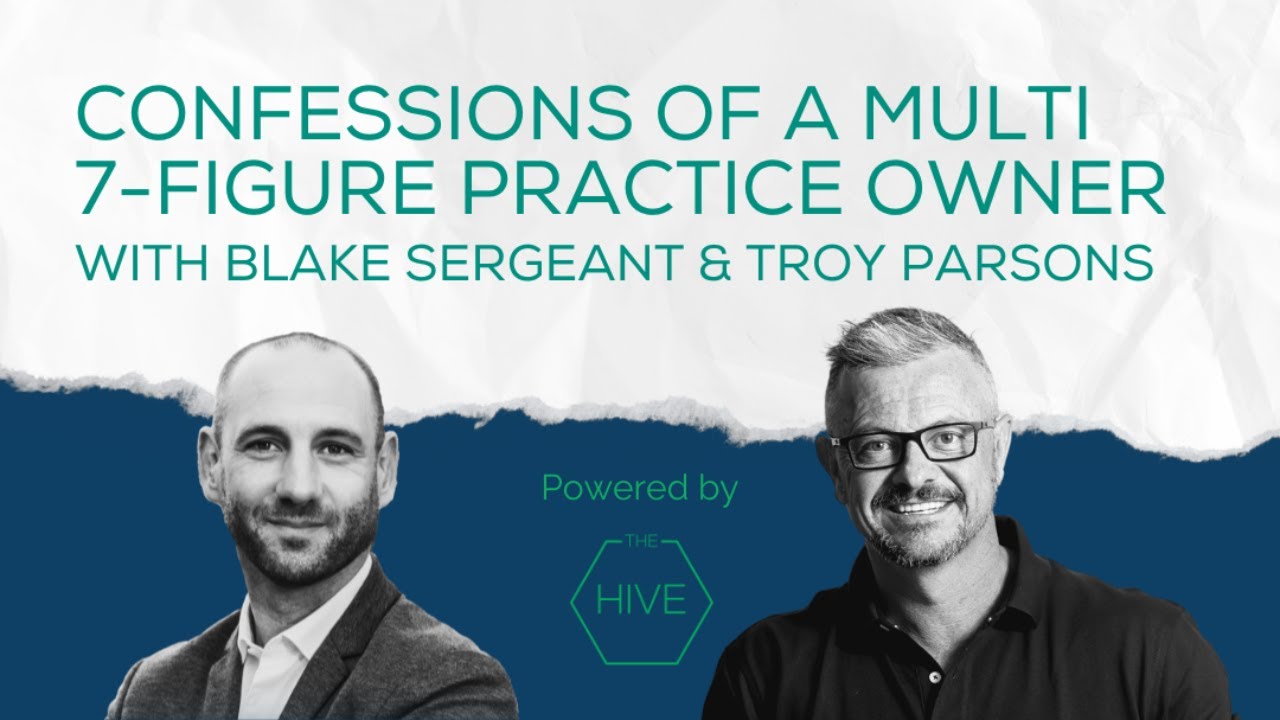 Blake Sergeant and Troy Parsons - Confessions of a Multi 7- Figure Practice Owner